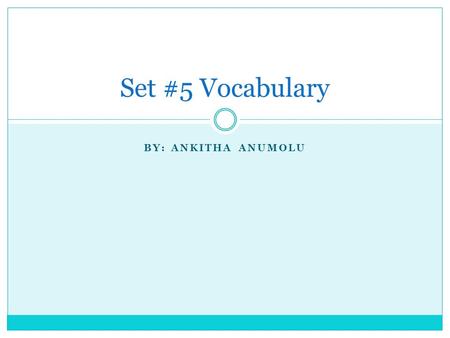 BY: ANKITHA ANUMOLU Set #5 Vocabulary. Counter POS: Verb Synonym: Opposition Antonym: Agree Definition: to say or do something in opposition to something.