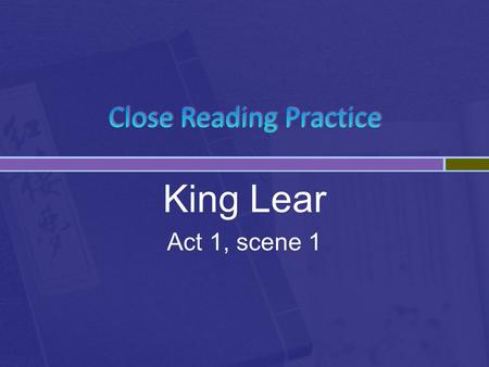 King Lear Act 1, scene 1. Cordelia [aside]: And yet not so, since I am sure my love’s More ponderous than my tongue. 1.1.74-75 DISCUSS  What meaning.