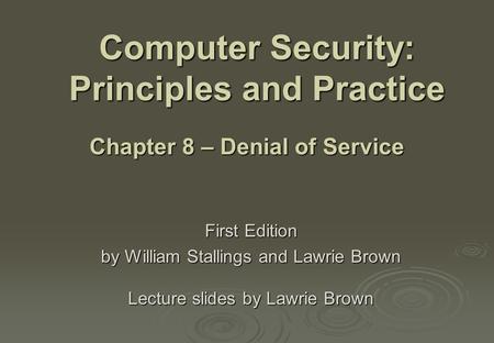 Computer Security: Principles and Practice First Edition by William Stallings and Lawrie Brown Lecture slides by Lawrie Brown Chapter 8 – Denial of Service.