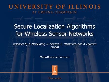 Secure Localization Algorithms for Wireless Sensor Networks proposed by A. Boukerche, H. Oliveira, E. Nakamura, and A. Loureiro (2008) Maria Berenice Carrasco.