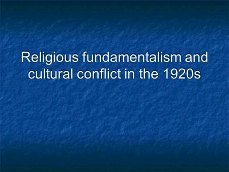 Religious fundamentalism and cultural conflict in the 1920s.