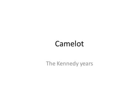 Camelot The Kennedy years. Election 1960 Ike’s popularity won’t rub off on Nixon – Despite rep as statesman Diplomatic travels to Europe, S. Am Stood.