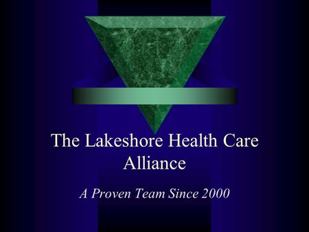 The Lakeshore Health Care Alliance A Proven Team Since 2000.