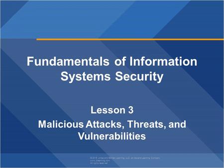 © 2015 Jones and Bartlett Learning, LLC, an Ascend Learning Company www.jblearning.com All rights reserved. Fundamentals of Information Systems Security.