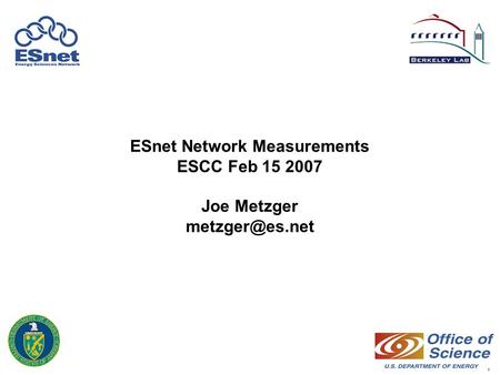 1 ESnet Network Measurements ESCC Feb 15 2007 Joe Metzger