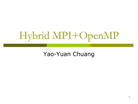 Hybrid MPI+OpenMP Yao-Yuan Chuang.