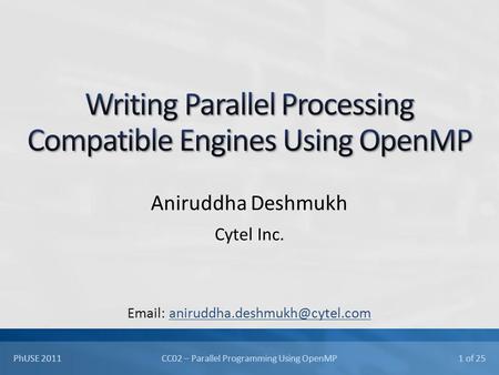 CC02 – Parallel Programming Using OpenMP 1 of 25 PhUSE 2011 Aniruddha Deshmukh Cytel Inc.