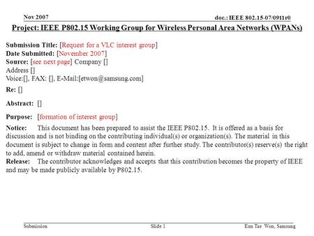 Doc.: IEEE 802.15-07/0911r0 Submission Nov 2007 Eun Tae Won, SamsungSlide 1 Project: IEEE P802.15 Working Group for Wireless Personal Area Networks (WPANs)