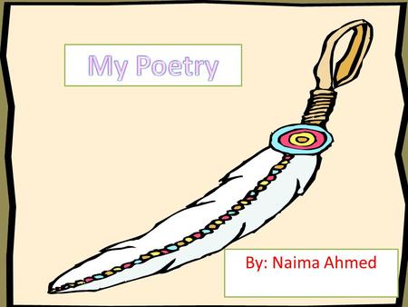 By: Naima Ahmed. About me Light brown eyes, dark brown hair, loving, shy Kindful, long hair, funny, patience Relates: Khadeeja, khuzaima, Mom, and Dad,