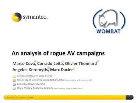 1 An analysis of rogue AV campaigns Marco Cova, Corrado Leita, Olivier Thonnard Angelos Keromytis, Marc Dacier Symantec Research Labs, France University.