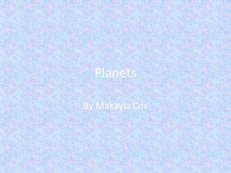 Planets By Makayla Cox Mercury Mercury small rocky planet. It is about 1/3 the size of Earth. It is a dusty surface filled with craters.