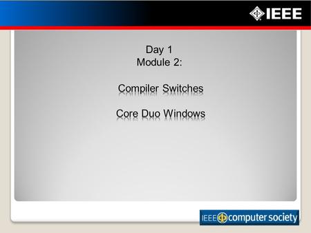 1 Day 1 Module 2:. 2 Use key compiler optimization switches Upon completion of this module, you will be able to: Optimize software for the architecture.