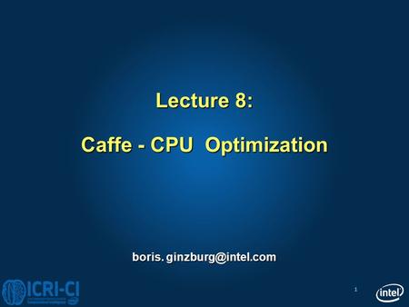 Lecture 8: Caffe - CPU Optimization