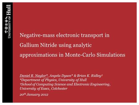Negative-mass electronic transport in Gallium Nitride using analytic approximations in Monte-Carlo Simulations Daniel R. Naylor*, Angela Dyson* & Brian.