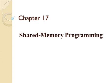 Chapter 17 Shared-Memory Programming. Introduction OpenMP is an application programming interface (API) for parallel programming on multiprocessors. It.