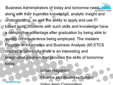 Www.hv.se 1 Business Administrators of today and tomorrow need, along with their business knowledge, analytic insight and understanding, as well the ability.