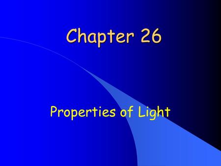 Chapter 26 Properties of Light. Visible light originates with accelerated motion of electrons. It is an electromagnetic wave phenomenon.