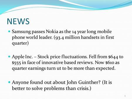 NEWS Samsung passes Nokia as the 14 year long mobile phone world leader. (93.4 million handsets in first quarter) Apple Inc. – Stock price fluctuations.