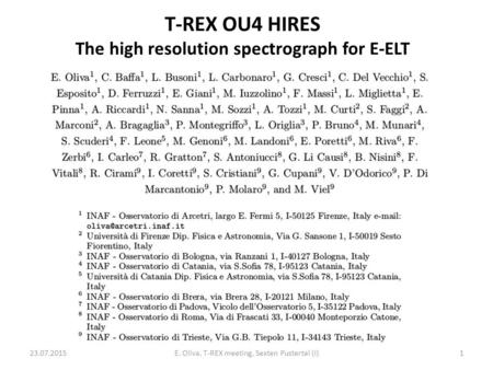 T-REX OU4 HIRES The high resolution spectrograph for E-ELT 23.07.2015E. Oliva, T-REX meeting, Sexten Pustertal (I)1.