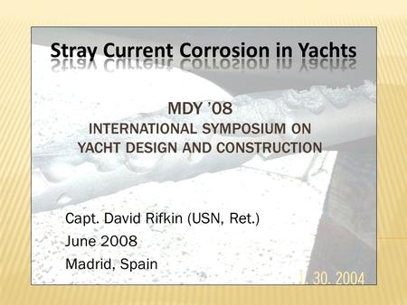 MDY ’08 INTERNATIONAL SYMPOSIUM ON YACHT DESIGN AND CONSTRUCTION Capt. David Rifkin (USN, Ret.) June 2008 Madrid, Spain.