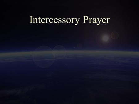 Intercessory Prayer. 2 A Definition of Intercessory Prayer.