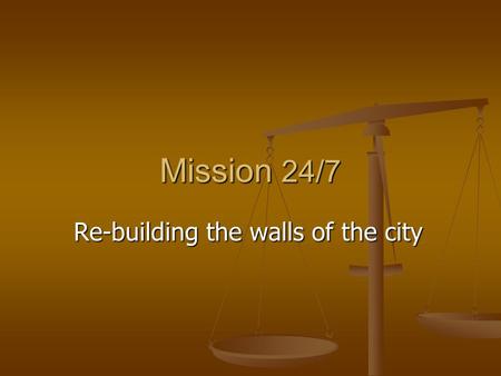 Mission 24/7 Re-building the walls of the city. Objectives 1000 Churches praying 24/7 1000 Churches praying 24/7 12 Night & Day Prayer Watches 12 Night.