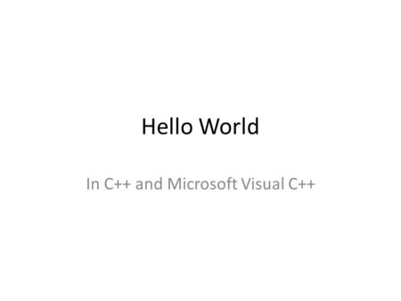 Hello World In C++ and Microsoft Visual C++. Directions to begin a project 1. Go to All Programs 2. Open Visual Studio C++ 3. Click on New Project 4.