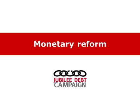 Monetary reform. What is money? How banks ‘create’ money.