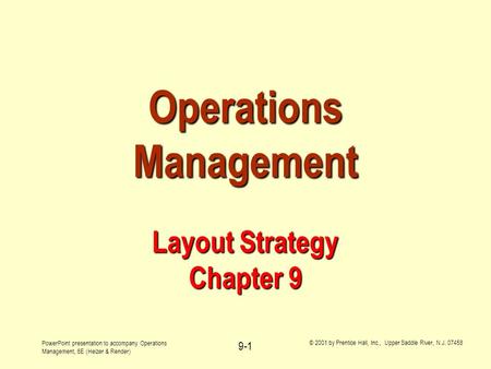 PowerPoint presentation to accompany Operations Management, 6E (Heizer & Render) © 2001 by Prentice Hall, Inc., Upper Saddle River, N.J. 07458 9-1 Operations.