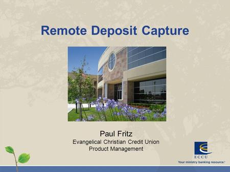 Remote Deposit Capture Paul Fritz Evangelical Christian Credit Union Product Management.