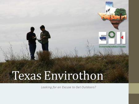 Texas Envirothon Looking for an Excuse to Get Outdoors? Environmental Institute of Houston.