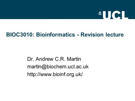 BIOC3010: Bioinformatics - Revision lecture Dr. Andrew C.R. Martin