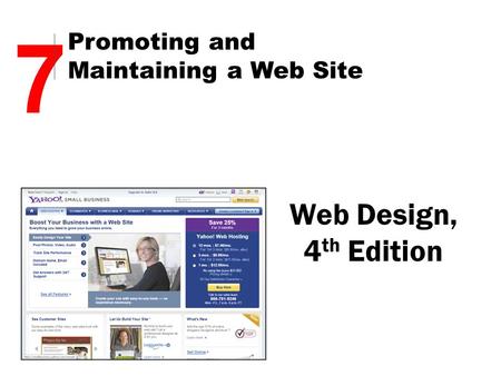 Web Design, 4 th Edition 7 Promoting and Maintaining a Web Site.