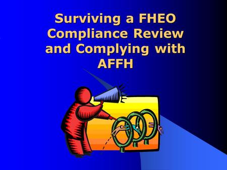 Surviving a FHEO Compliance Review and Complying with AFFH.