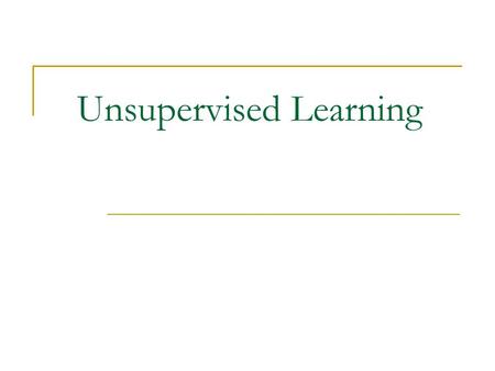 Unsupervised Learning. CS583, Bing Liu, UIC 2 Supervised learning vs. unsupervised learning Supervised learning: discover patterns in the data that relate.