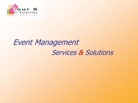 Event Management Services & Solutions “A quick glance at... …Who WE are and What WE do…”