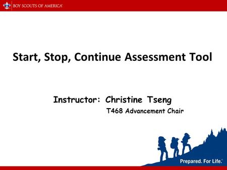Start, Stop, Continue Assessment Tool Instructor: Christine Tseng T468 Advancement Chair.