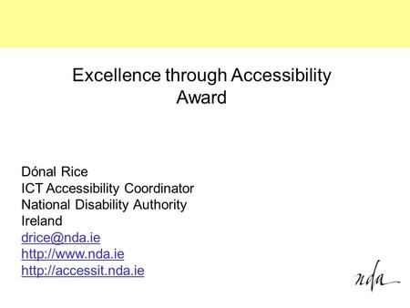 Dónal Rice ICT Accessibility Coordinator National Disability Authority Ireland   Excellence through.