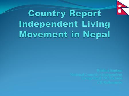 Krishna Gautam National Council on Independent Living Nepal (NCILN) and CIL Kathmandu.