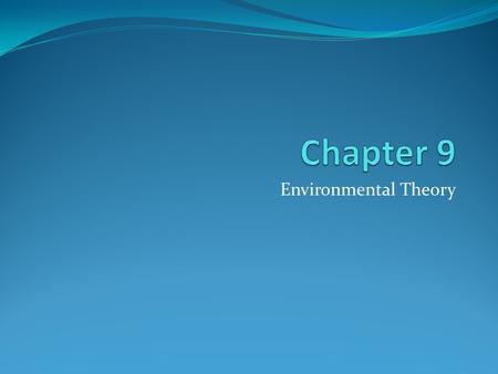 Chapter 9 Environmental Theory.