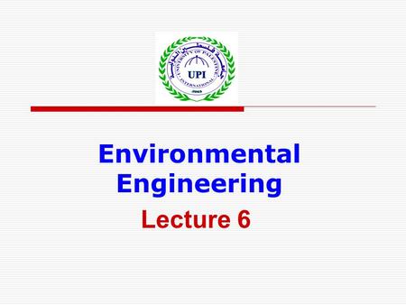 Environmental Engineering Lecture 6. Sources of Drinking Water  Rivers: upland and lowland  Lakes and reservoirs  Groundwater aquifers  Sea water.