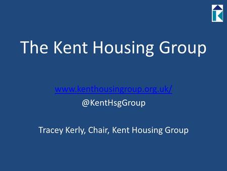 The Kent Housing Group Tracey Kerly, Chair, Kent Housing Group.