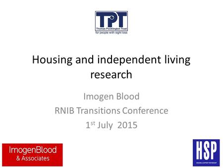 Housing and independent living research Imogen Blood RNIB Transitions Conference 1 st July 2015.