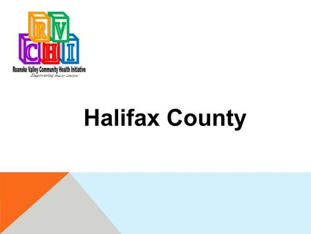 “ Empowering Healthy Lifestyles” Halifax County. How Did We Get Here?  The awareness of the need to shift models of health care initiatives to be proactive.