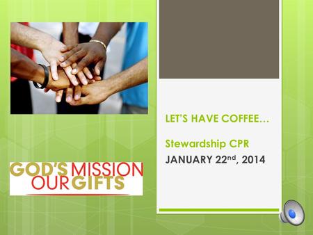 LET’S HAVE COFFEE… Stewardship CPR JANUARY 22 nd, 2014.