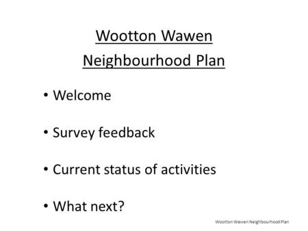 Wootton Wawen Neighbourhood Plan Wootton Wawen Neighbourhood Plan Welcome Survey feedback Current status of activities What next?