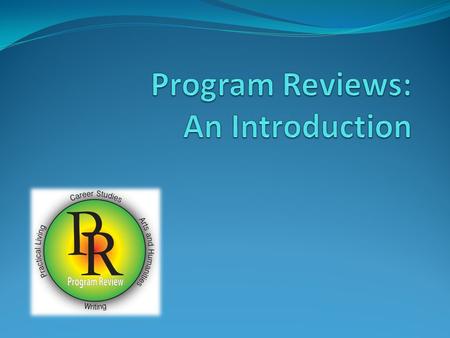 Goals of This Session Provide background for program review development Describe document make-up.