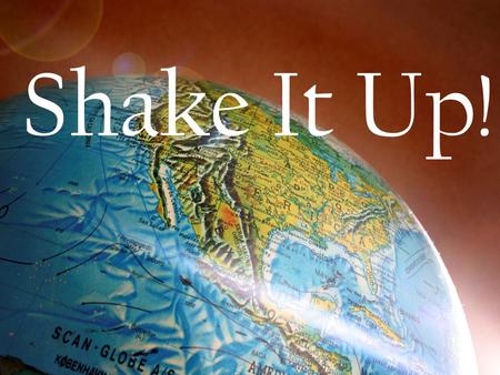 Shake It Up!. “But you will receive power when the Holy Spirit has come upon you; and you will be my witnesses in Jerusalem, in all Judea and Samaria,