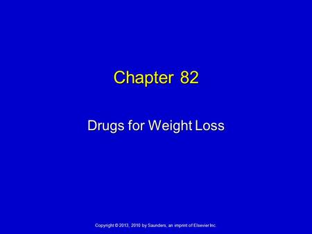 Copyright © 2013, 2010 by Saunders, an imprint of Elsevier Inc. Chapter 82 Drugs for Weight Loss.