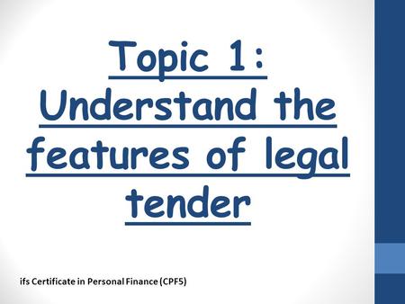 Topic 1: Understand the features of legal tender